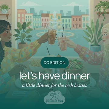 Cover Image for Girlies in Tech Dinner pt. 9 <3 | Washington, DC Edition | West End