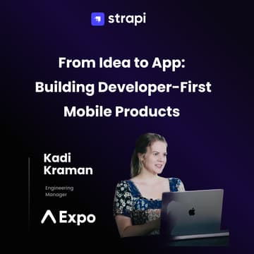 Cover Image for From Idea to App: Building Developer-First Mobile Products with Kadi Kraman (Expo)