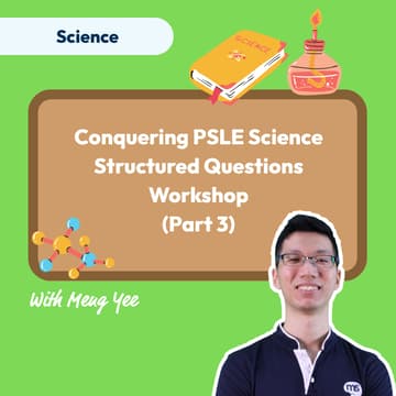 Cover Image for Mind Stretcher Conquering PSLE Science Structured Questions Workshop (Part 3) with Head of Science Chew Meng Yee