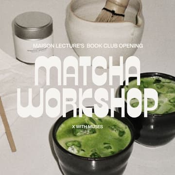 Cover Image for Maison Lecture's Opening :                        Matcha x Bring Your Own Book