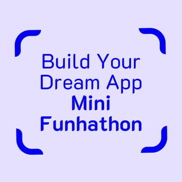 Cover Image for Build Your Dream App - Mini Funhathon