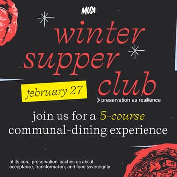 Cover Image for 🍽️ MOSA’s Winter Supper Club: Preservation as Resilience ft. 5-course Seasonal Menu (2/27)