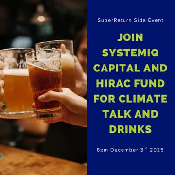 Cover Image for SuperReturn  LP Side Event:  Systemiq Capital x HIRAC FUND Climate Talk and Drinks