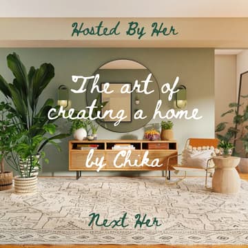 Cover Image for Hosted By Her: The Art of Creating a Home - Designing spaces that support rest, creativity, & connection w/ Chika