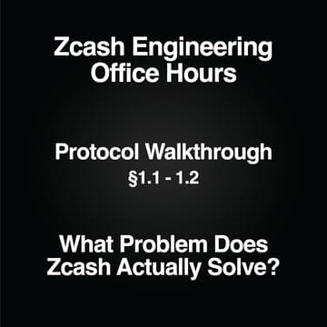 Cover Image for Zcash Engineering Office Hours: Protocol Walkthrough §1.1 - 1.2