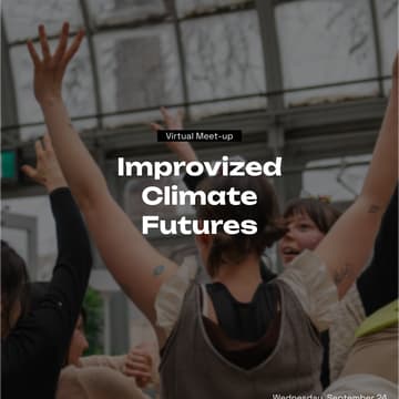 Cover Image for Virtual Meet-up: Improvized Climate Futures | Cultural Technologies Lab (NorthAmerica timezones)