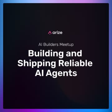 Cover Image for Arize AI Builders Meetup: Building and Shipping Reliable AI Agents