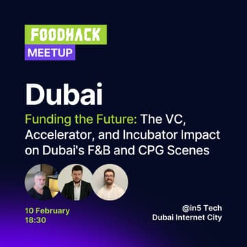 Cover Image for FoodHack Dubai: Funding the Future: The VC, Accelerator, and Incubator Impact on Dubai's F&B and CPG Scenes