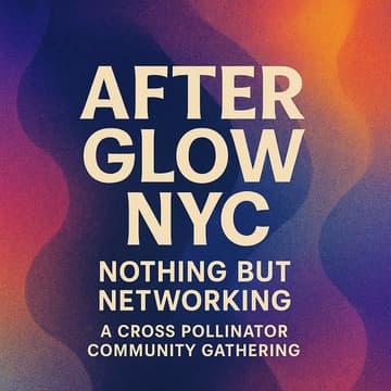 Cover Image for After Glow NYC: Nothing But Networking                          A Cross Pollinator Community Gathering