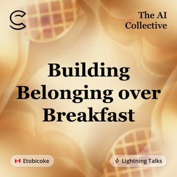 Cover Image for Building Belonging over Breakfast (w/ The AI Collective)