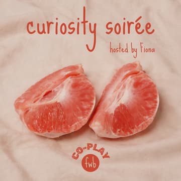 Cover Image for fwb co-play π curiosity soirΓ©e hosted by Fiona