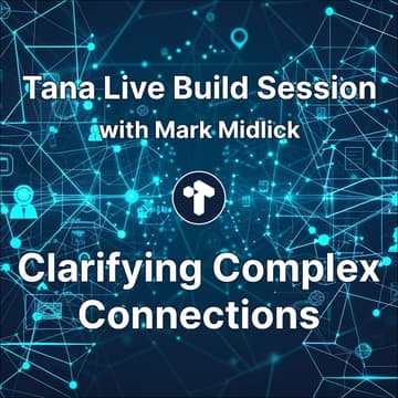 Cover Image for Tana Live Build Session: Clarifying Complex Connections