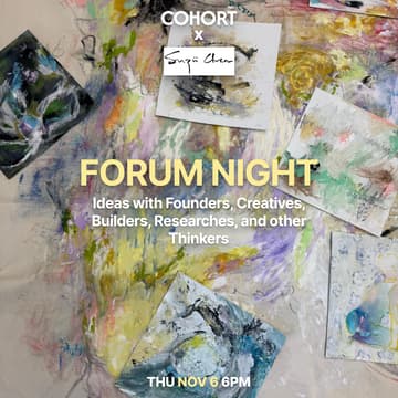 Cover Image for Cohort Forum Night — Ideas with Founders, Creatives, Builders, Researchers, and other Thinkers.