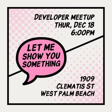 Cover Image for Let Me Show You Something: Developer Meetup