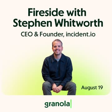 Cover Image for Granola Firesides with Stephen Whitworth (incident.io)