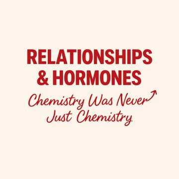 Cover Image for Relationships & Hormones: Chemistry Was Never Just Chemistry