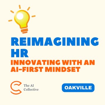 Cover Image for Reimagining HR: Innovating with AI-First Mindset (The AI Collective - Oakville Chapter)