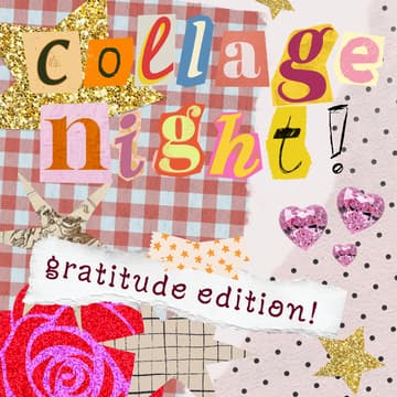Cover Image for collage night: gratitude edition!