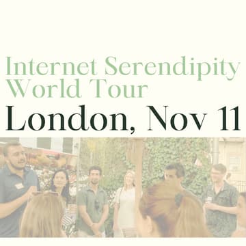 Cover Image for Internet Serendipity World Tour: London (Tues Nov 11)