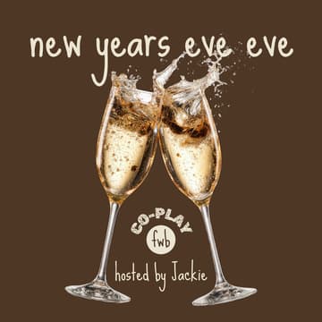 Cover Image for fwb co-play 🥂 new year's eve eve hosted by Jackie