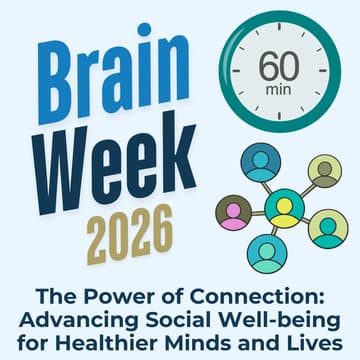 Cover Image for The Power of Connection: Advancing Social Well-being for Healthier Minds and Lives (Brain Week 2026)