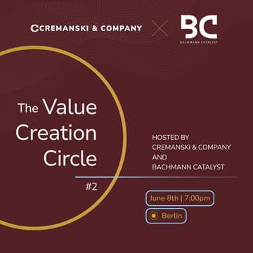 Cover Image for The Value Creation Circle #2 - hosted by Cremanski & Company and Bachmann Catalyst - Berlin Edition