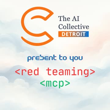 Cover Image for 🧠 The AI Collective Detroit | Let's Talk Red Teaming & Model Context Protocol 🔒