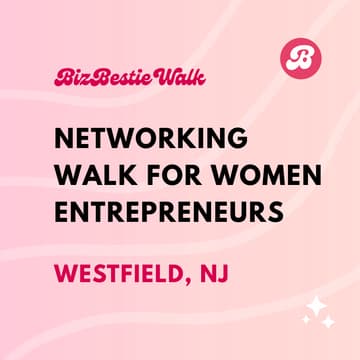 Cover Image for Networking Walk for Women Entrepreneurs ✦ Westfield, NJ ✦ BizBestie Walk
