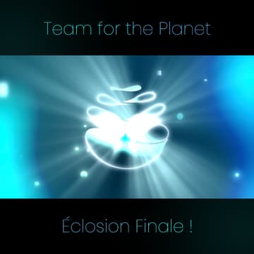 Cover Image for Team for the Planet : éclosion finale!✨