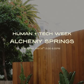 Cover Image for Human+Tech Week at Alchemy Springs