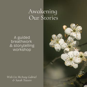 Cover Image for Awakening Our Stories | A Guided Breathwork & Storytelling Workshop with Liz McAvoy Gabriel & Sarah Travers