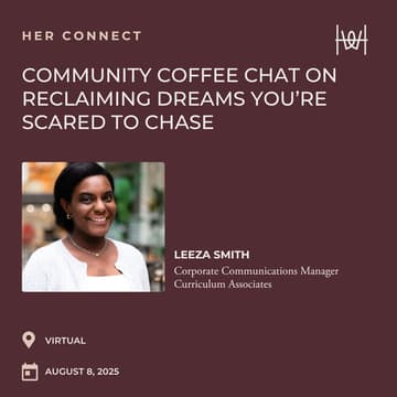 Cover Image for Her Connect - Virtual Community Coffee Chat on Reclaiming Dreams You’re Scared to Chase *members only