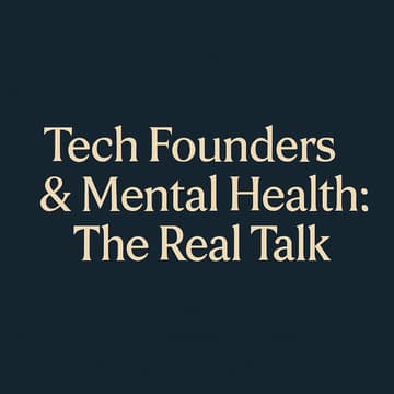 Cover Image for Tech Founders & Mental Health: The Real Talk