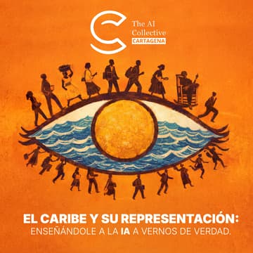 Cover Image for The AI Collective Cartagena de Indias  | El Caribe y su Representación: Enseñándole a la IA a vernos de verdad.