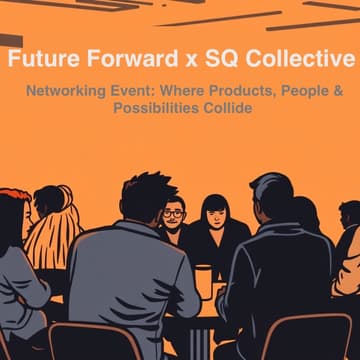 Cover Image for Future Forward x SQ Collective: Where Products, People & Possibilities Collide