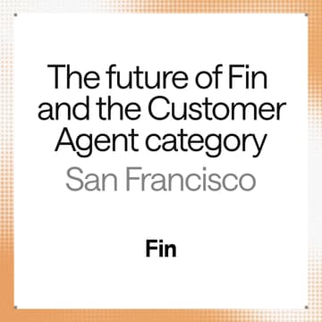 Cover Image for The future of Fin and the Customer Agent category