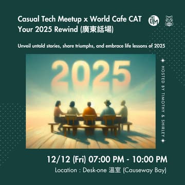 Cover Image for Casual Tech Meetup x World Cafe CAT – Your 2025 Rewind (廣東話場)