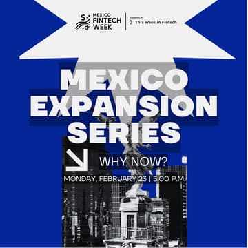 Cover Image for México Expansion Series: Why Now? @ Mexico Fintech Week 2026