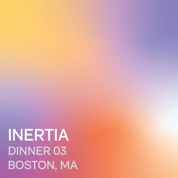 Cover Image for INERTIA Dinner 03 ↗ Boston, Massachusetts