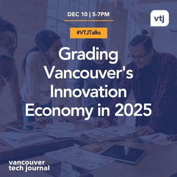 Cover Image for #VTJTalks: Grading Vancouver's Innovation Economy in 2025