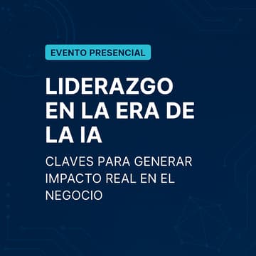 Cover Image for Liderazgo Ejecutivo en la Era de la IA: Claves para generar impacto real en el negocio