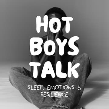 Cover Image for HOT BOYS TALK - Workshop Sleep, Emotions & Resiliecene (All Genders)