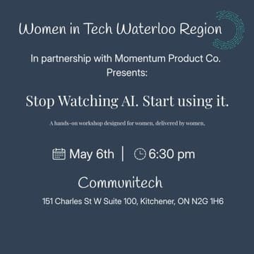 Cover Image for Stop Watching AI. Start Using It. A Hands-On Workshop designed for Women, delivered by Women. (co-hosted by: WIT Waterloo Region & Momentum)
