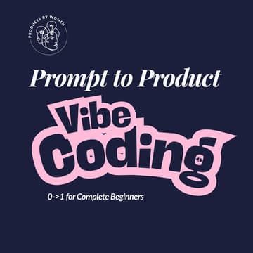 Cover Image for Prompt to Product: Vibe Coding 0→1 for Complete Beginners