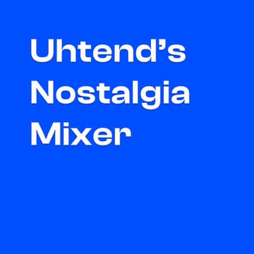 Cover Image for Uhtend's Nostalgia Mixer, Edition #1