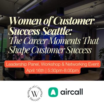 Cover Image for Women of Customer Success Seattle: Leadership Fireside & Workshop: The Career Moments That Shape Customer Success