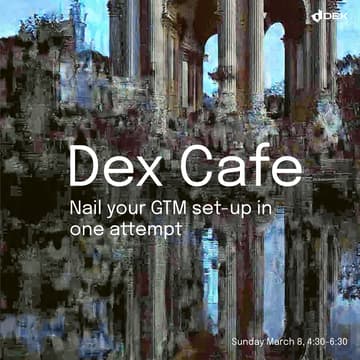 Cover Image for Dex Cafe: Nail Your GTM Set-Up in One Attempt