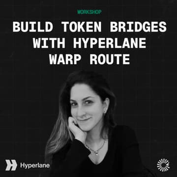 Cover Image for BUILD TOKEN BRIDGES W/ HYPERLANE WARP ROUTE | Workshop