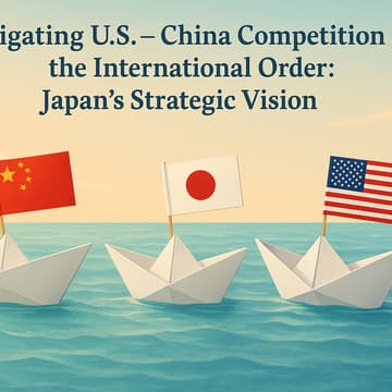 Cover Image for Navigating U.S. – China Competition and the International Order: Japan’s Strategic Vision