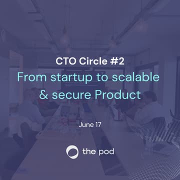 Cover Image for CTO Circle #2 - From startup to scalable & secure Product - Exclusive event